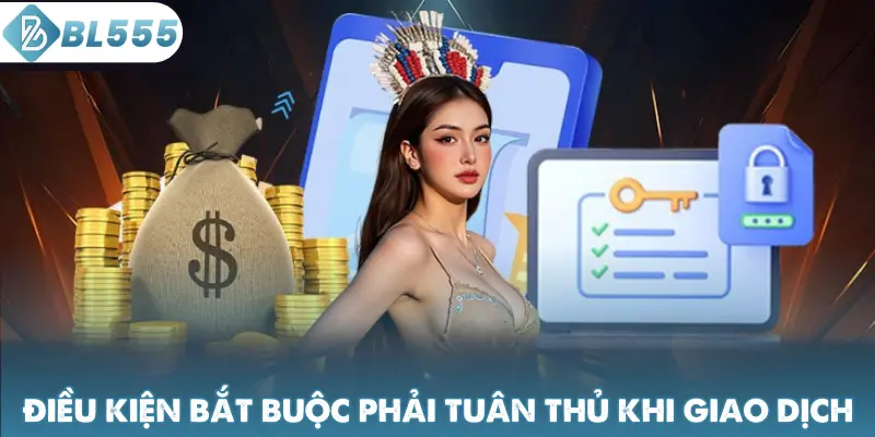 Điều kiện bắt buộc phải tuân thủ khi giao dịch
